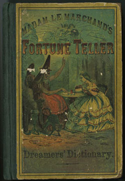 Madame Le Marchand. Le Marchand’s Fortune Teller, and Dreamer’s Dictionary. New York: Dick & Fitzgerald, 1863.